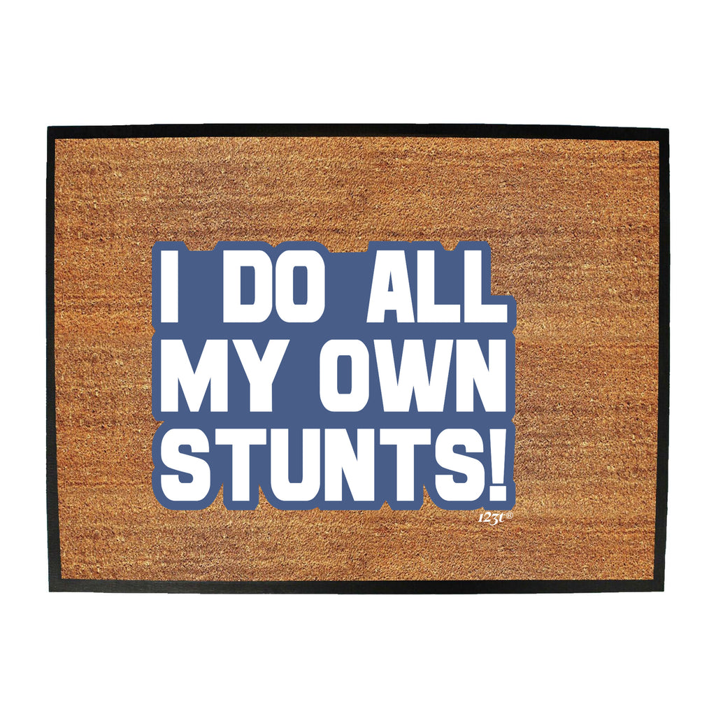 Bold Do All My Own Stunts - Funny Novelty Doormat