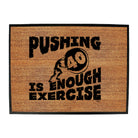 Pushing 40 Is Enough Exercise - Funny Novelty Doormat