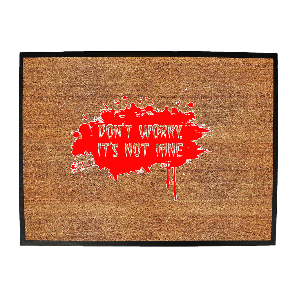 Dont Worry Its Not Mine - Funny Novelty Doormat