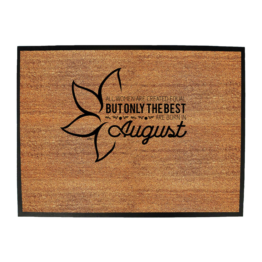 August Birthday All Women Are Created Equal - Funny Novelty Doormat
