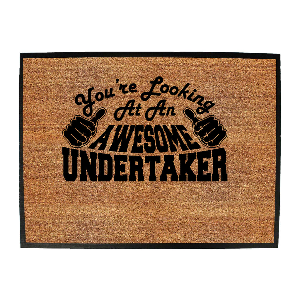 Youre Looking At An Awesome Undertaker - Funny Novelty Doormat