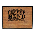 If You Dont See Coffee In My Hand - Funny Novelty Doormat