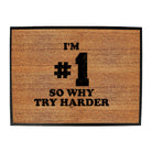 Im Number One So Why Try Harder - Funny Novelty Doormat