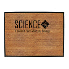 Science It Doesnt Care What You Believe - Funny Novelty Doormat