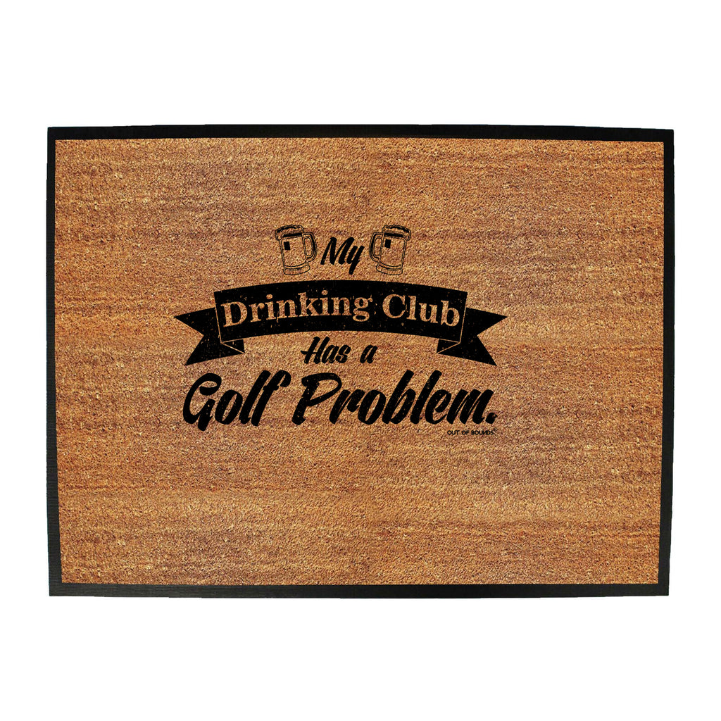 Oob My Drinking Club Has A Golf Problem - Funny Novelty Doormat