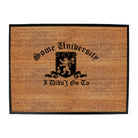 Some University Didnt Go To - Funny Novelty Doormat