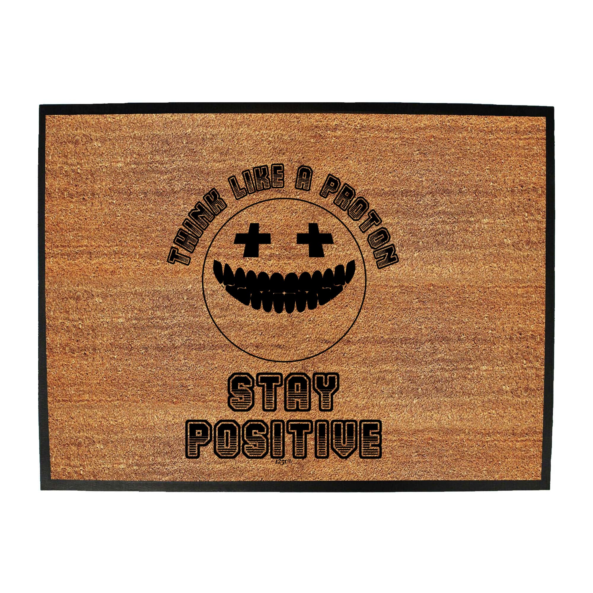 Think Like A Proton Stay Positive - Funny Novelty Doormat