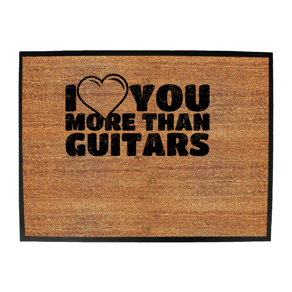 Love You More Than Guitars Music - Funny Novelty Doormat