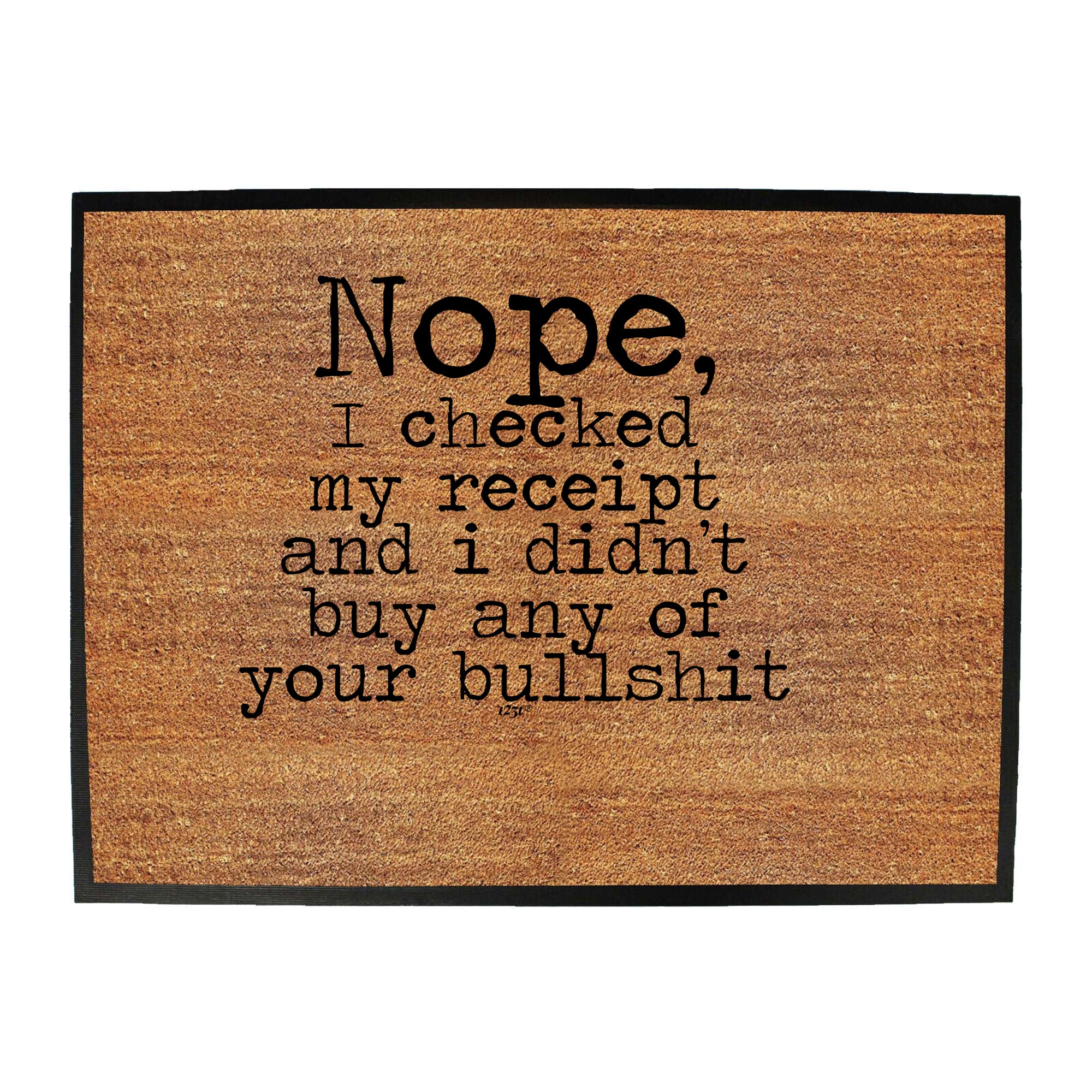 Nope Checked My Receipt Didnt Buy Your Bulls  T - Funny Novelty Doormat