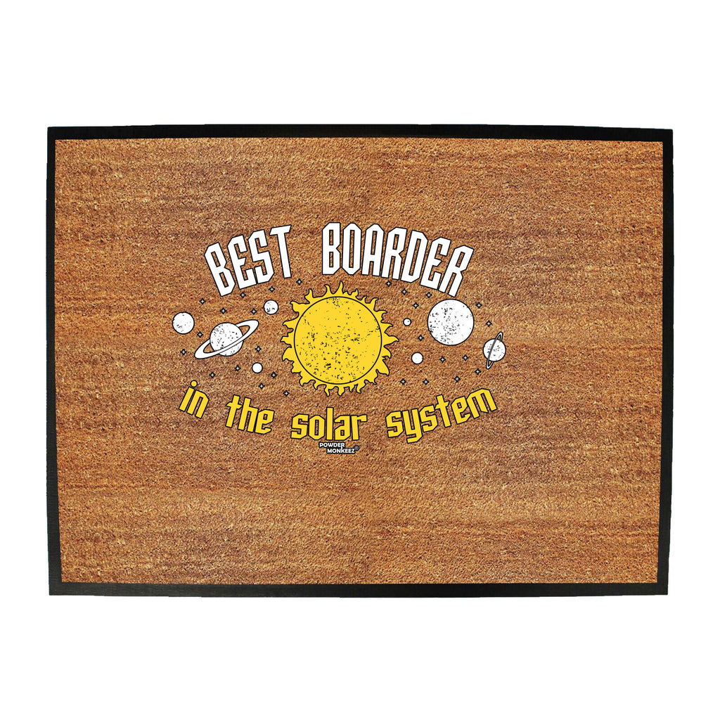 Pm Best Boarder In The Solar System - Funny Novelty Doormat
