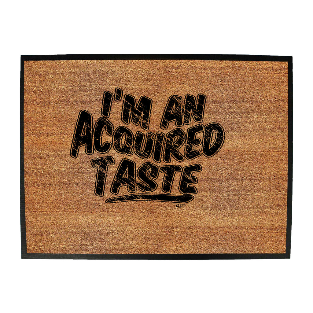 Im An Acquired Taste - Funny Novelty Doormat