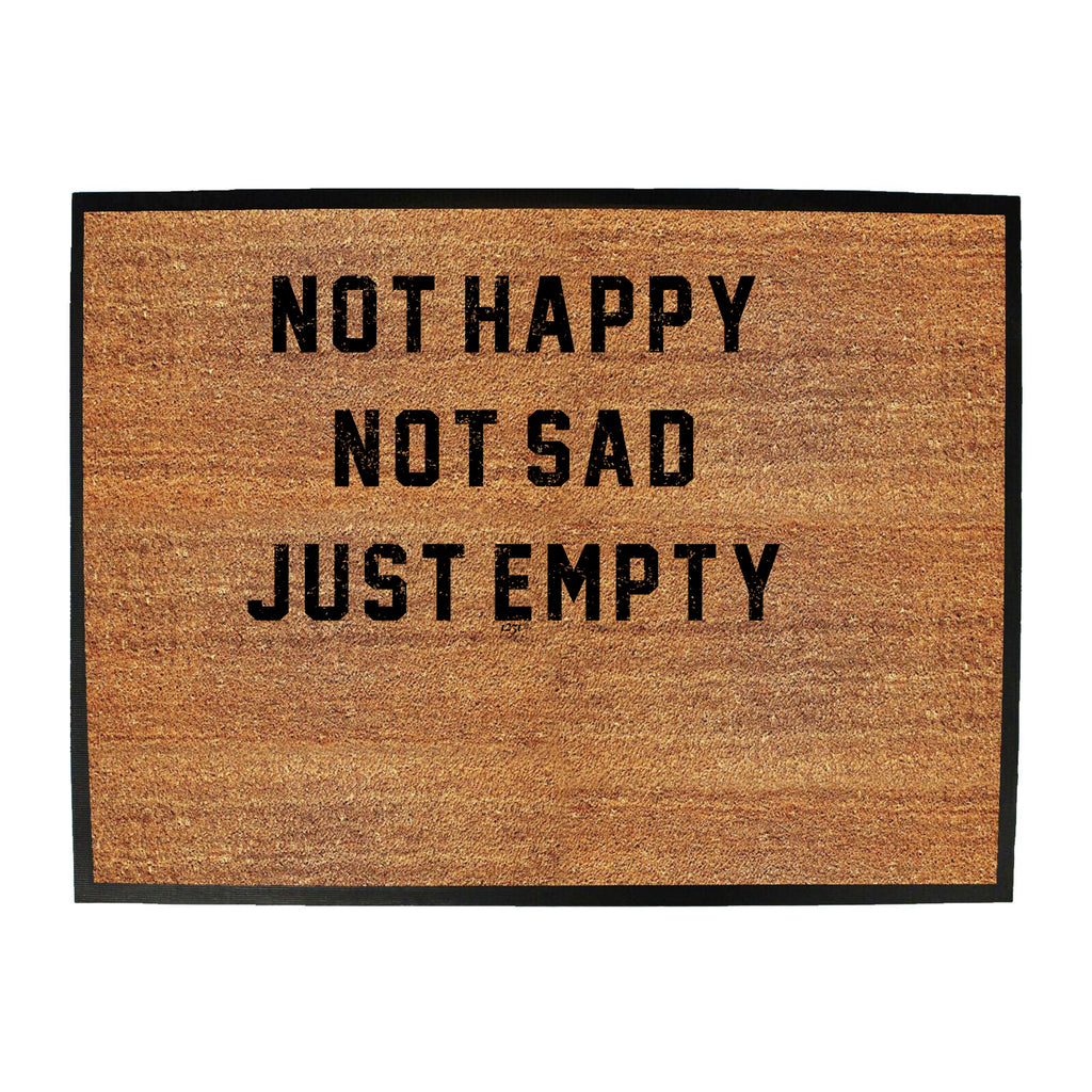 Not Happy Not Sad Just Empty - Funny Novelty Doormat