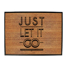 Just Let It Go - Funny Novelty Doormat