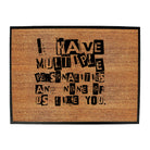 Have Multiple Personalities None Of Them Like You - Funny Novelty Doormat