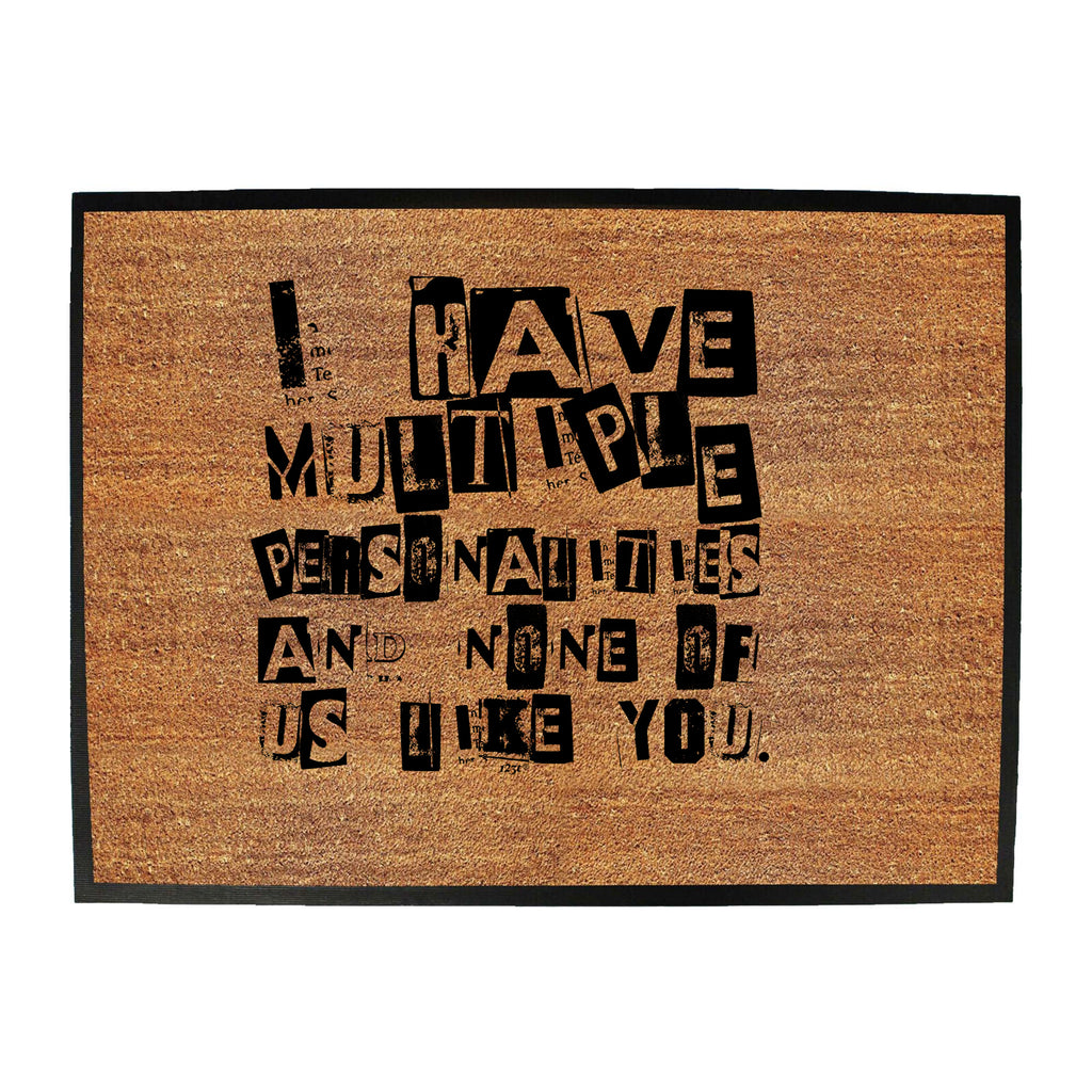 Have Multiple Personalities None Of Them Like You - Funny Novelty Doormat