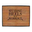 Wearing Heals Is A Workout - Funny Novelty Doormat