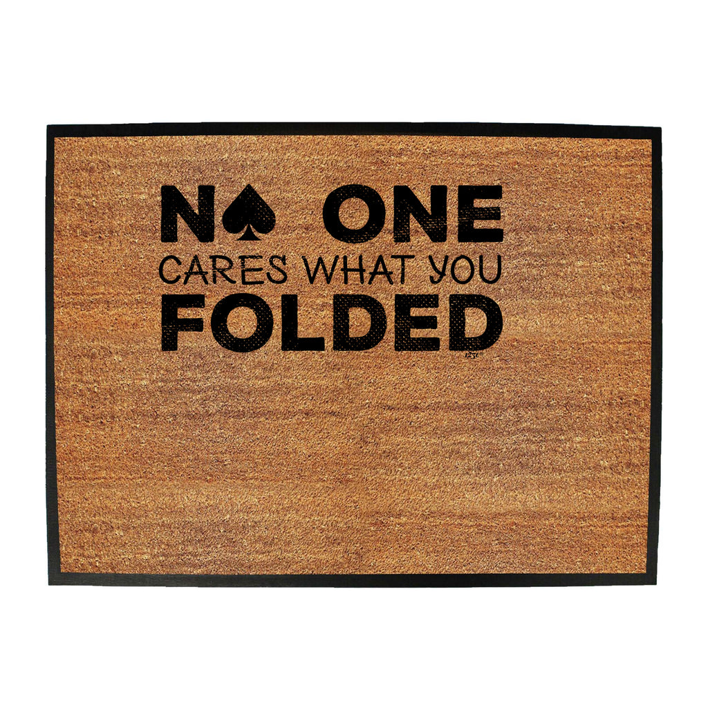 Poker Cards No One Cares What You Folded - Funny Novelty Doormat
