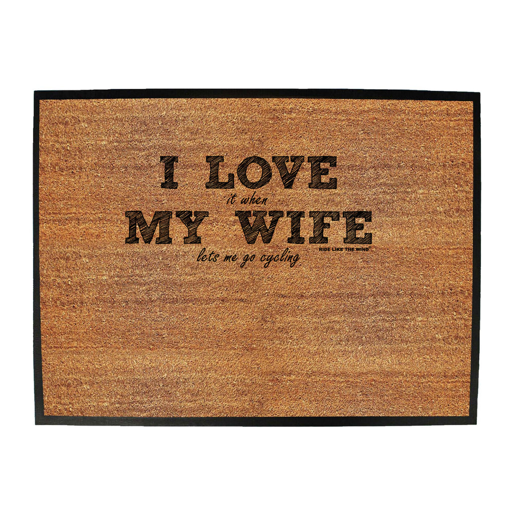 Rltw  I Love It When My Wife Lets Me Go Cycling - Funny Novelty Doormat