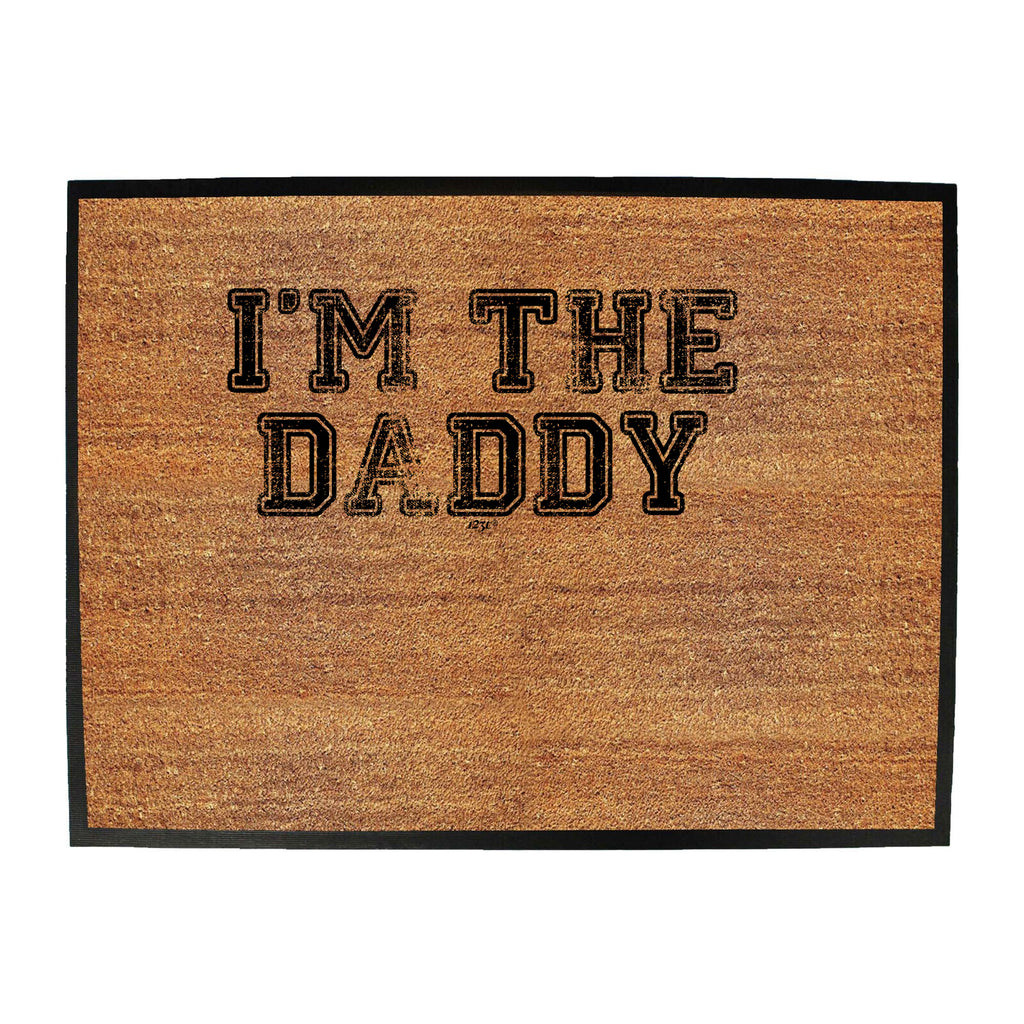 Im The Daddy - Funny Novelty Doormat