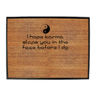 Hope Karma Slaps You In The Face Before Do - Funny Novelty Doormat
