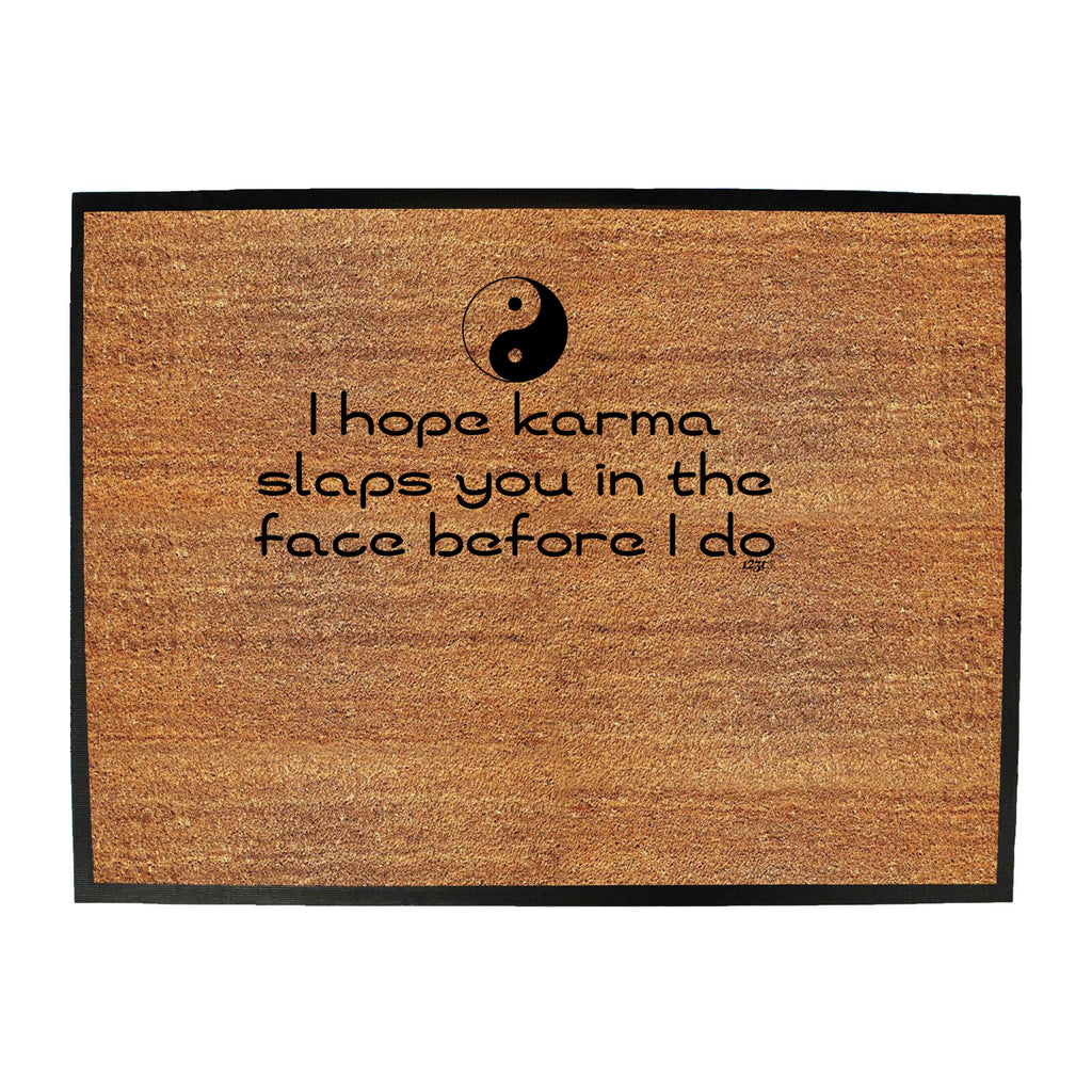 Hope Karma Slaps You In The Face Before Do - Funny Novelty Doormat