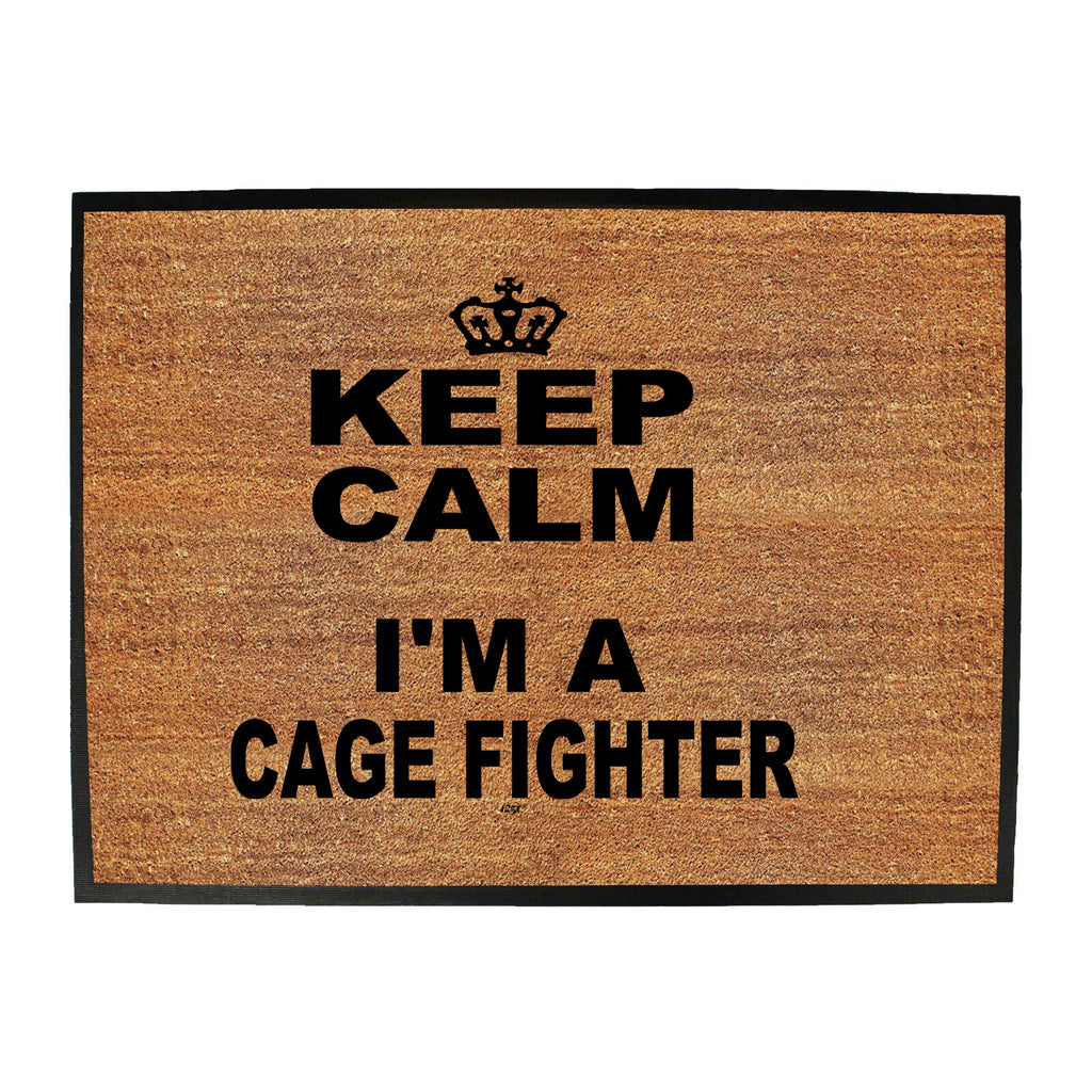 Keep Calm Im A Cage Fighter - Funny Novelty Doormat