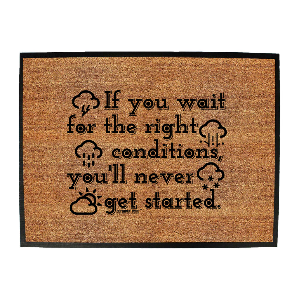 Pb If You Wait For The Right Conditions - Funny Novelty Doormat