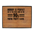 Nobody Is Perfect Born In The 90S - Funny Novelty Doormat