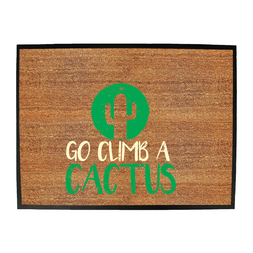 Go Climb A Cactus - Funny Novelty Doormat
