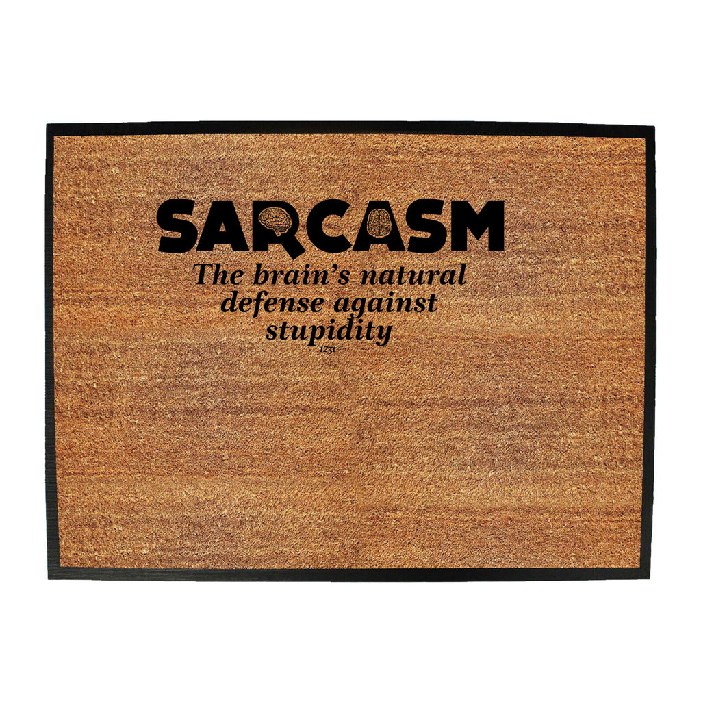 Sarcasm The Brains Natural Defense Against Stupidity - Funny Novelty Doormat