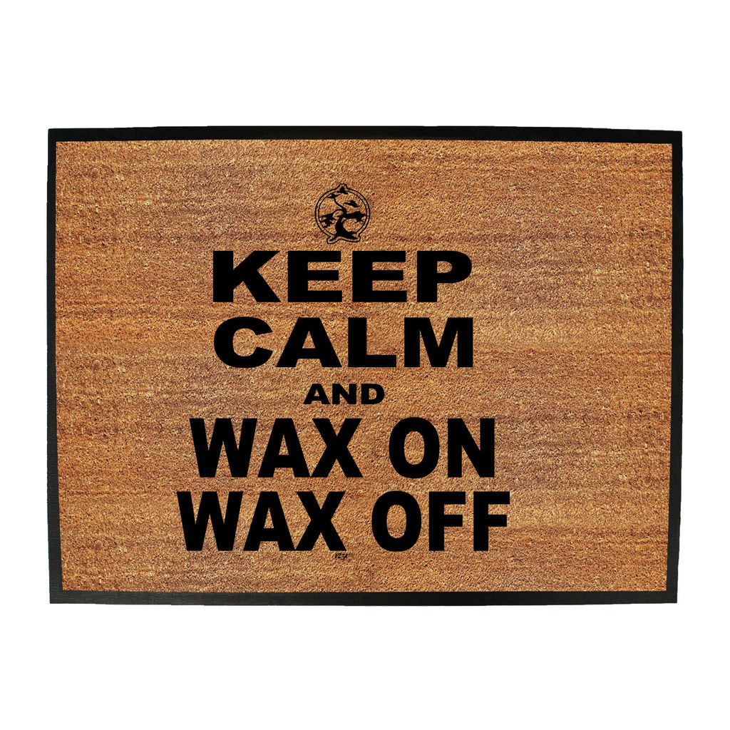 Keep Calm And Wax On Wax Off - Funny Novelty Doormat