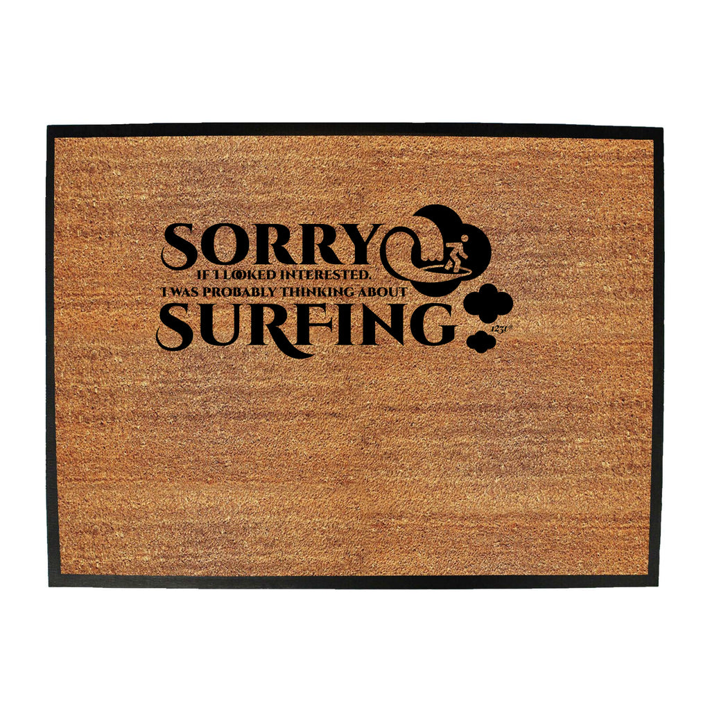 Looked Interested Thinking About Surfing - Funny Novelty Doormat