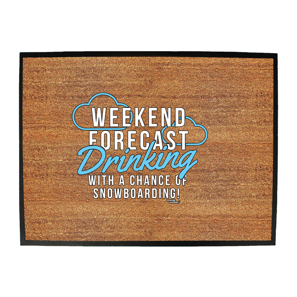 Pm Weekend Forecast Drinking Snowboarding - Funny Novelty Doormat