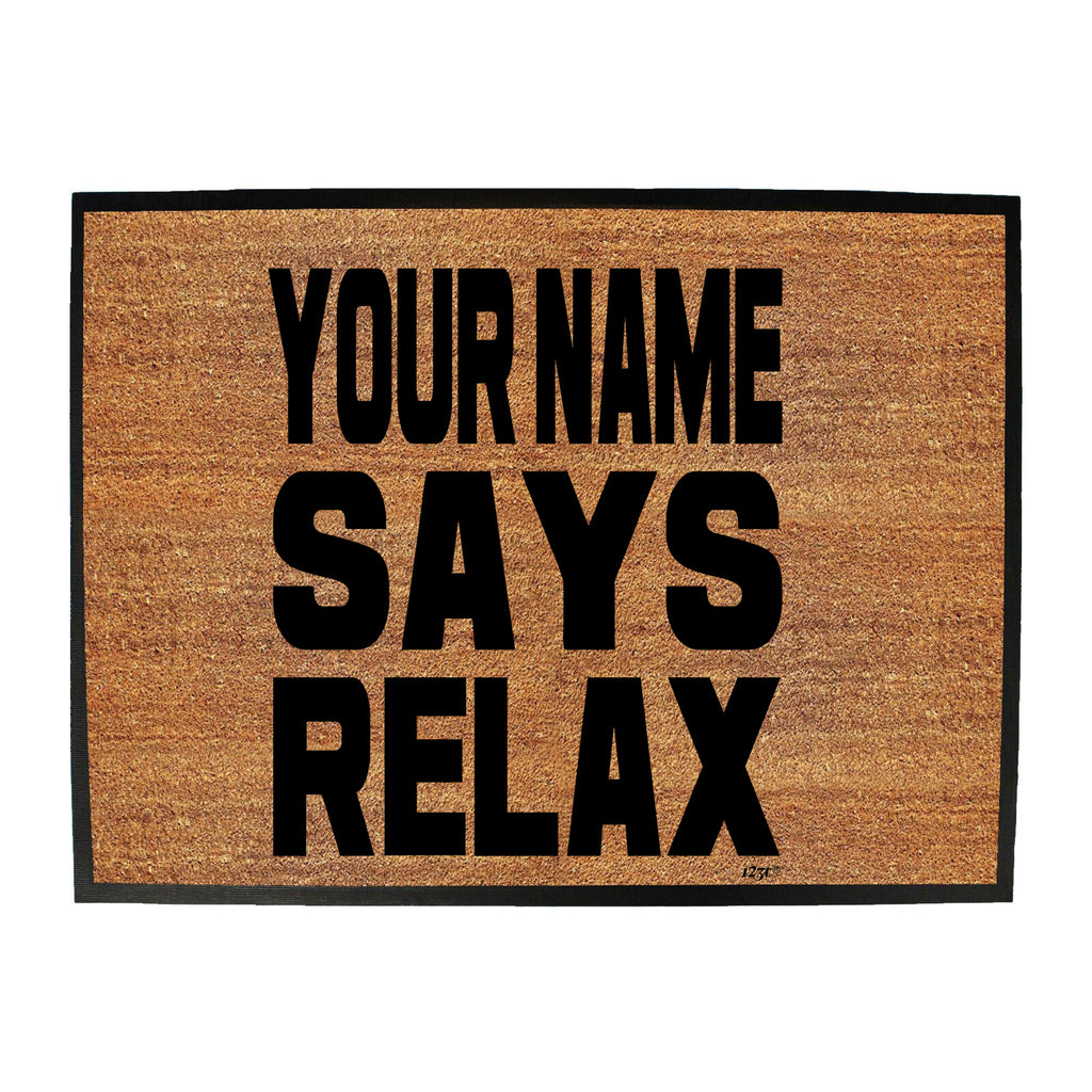 Your Name Says Relax - Funny Novelty Doormat