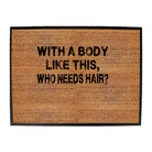 With A Body Like This Who Needs Hair Bald - Funny Novelty Doormat
