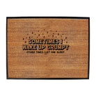 Sometimes Wake Up Grumpy Other Times Let Him - Funny Novelty Doormat