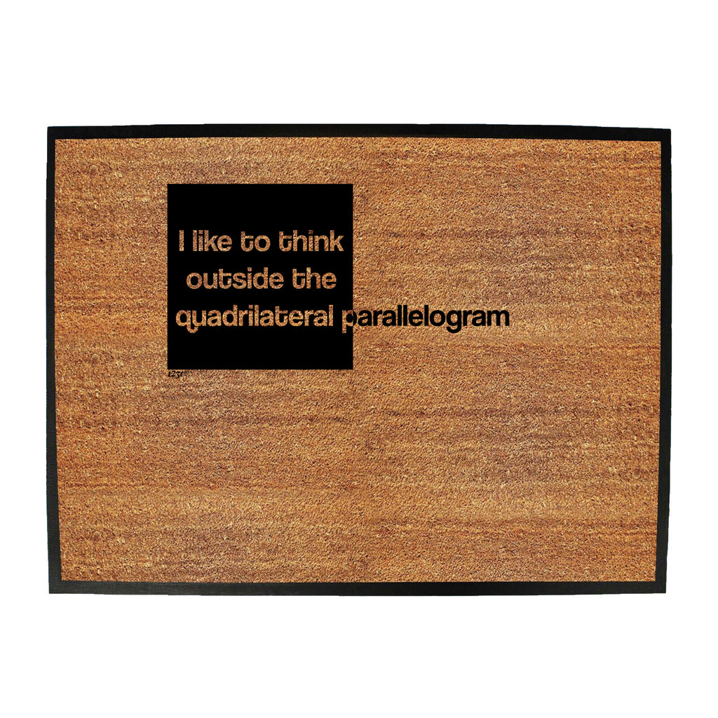 Like To Think Outside The Quadrilateral Parallelogram - Funny Novelty Doormat