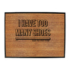 Have Too Many Shoes Snoe - Funny Novelty Doormat