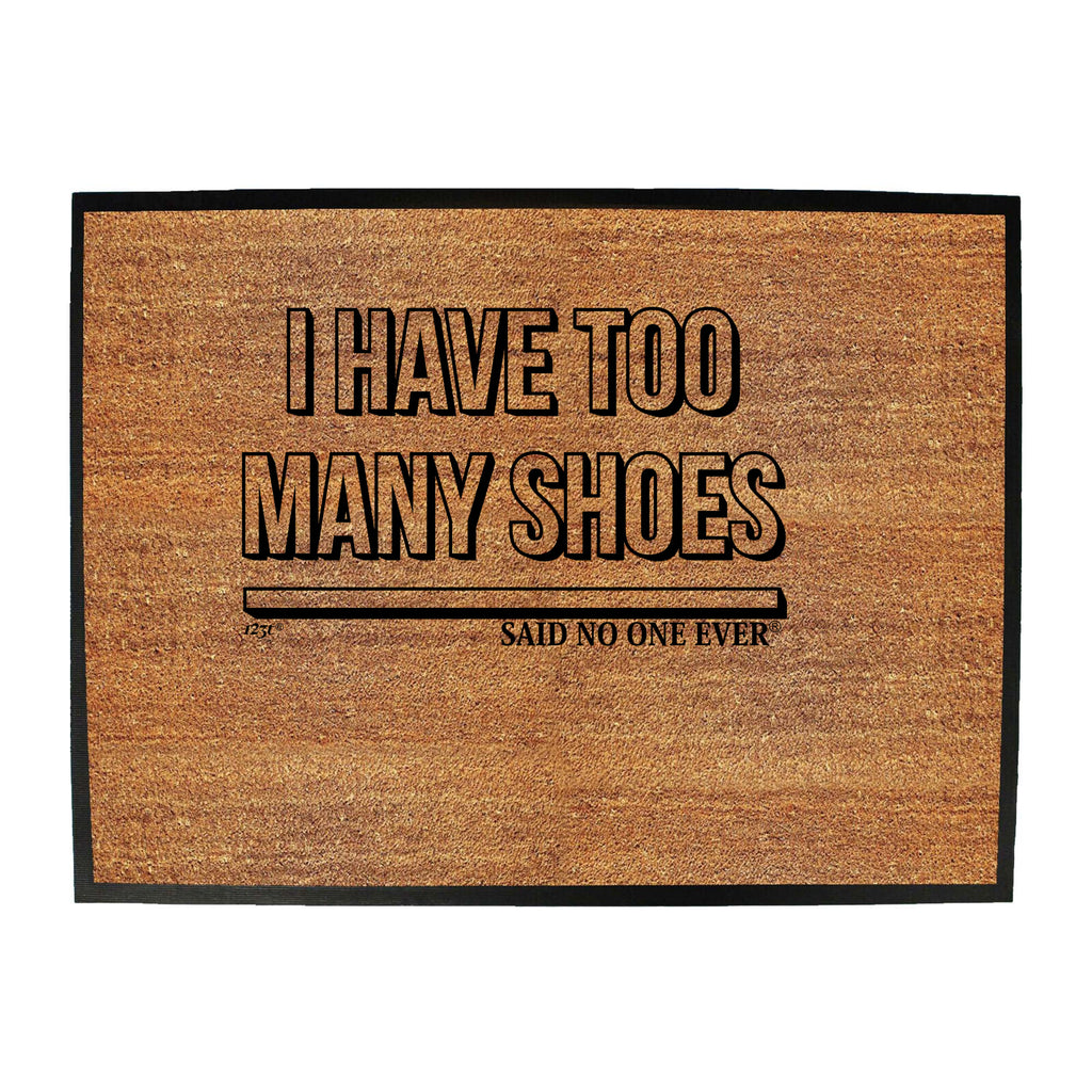 Have Too Many Shoes Snoe - Funny Novelty Doormat