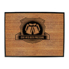 Give In To Beer Pressure - Funny Novelty Doormat