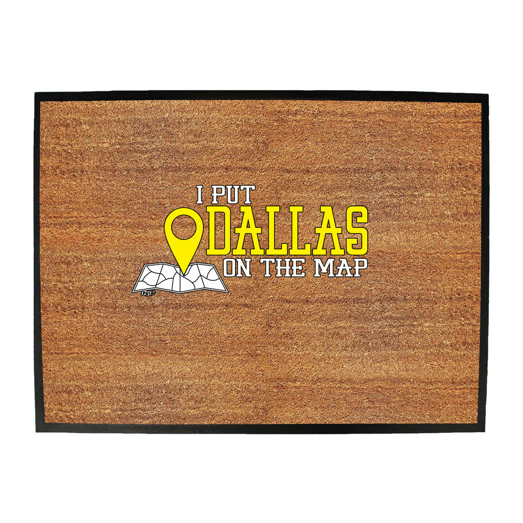Put On The Map Dallas - Funny Novelty Doormat