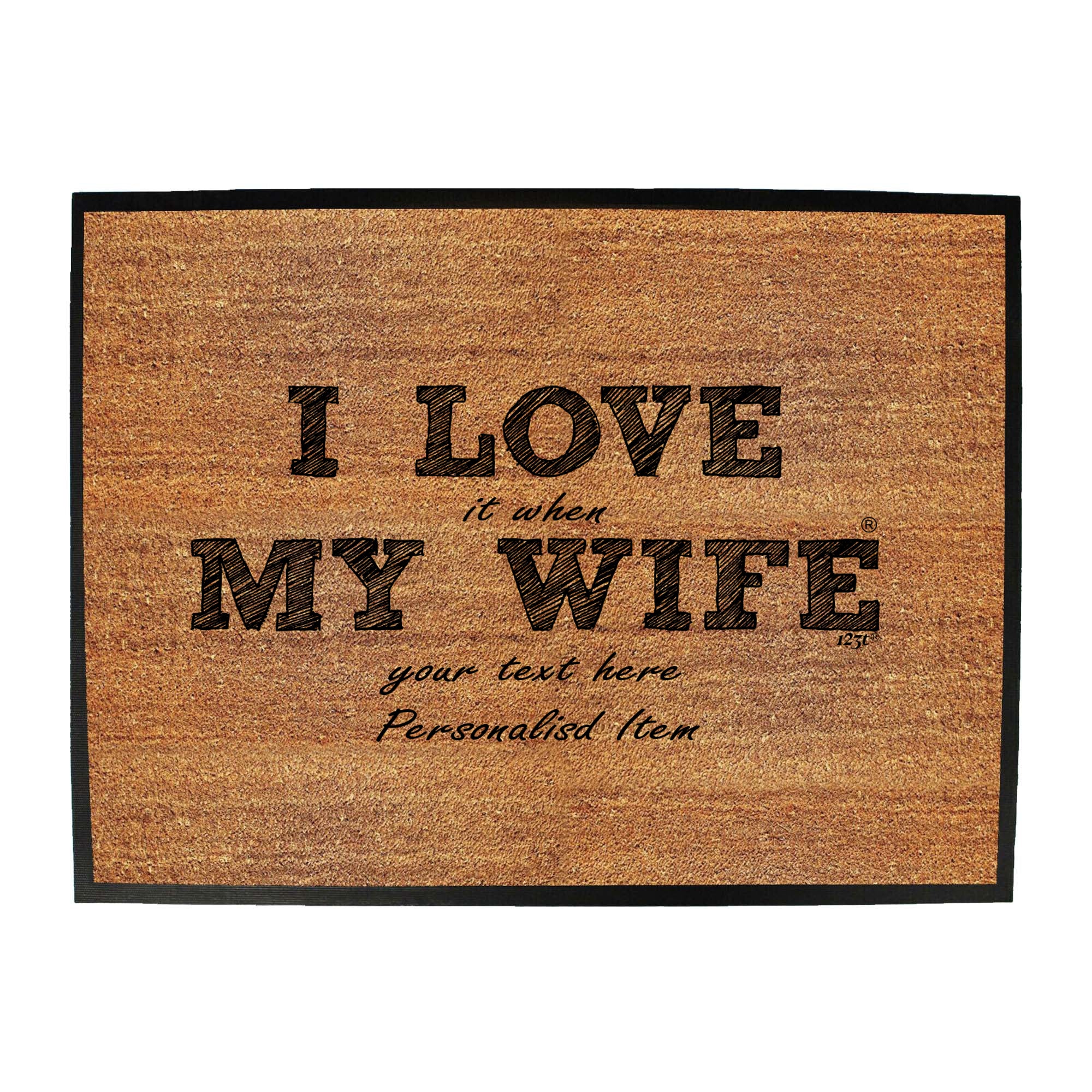 Love It When My Wife Your Text Personalised - Funny Novelty Doormat