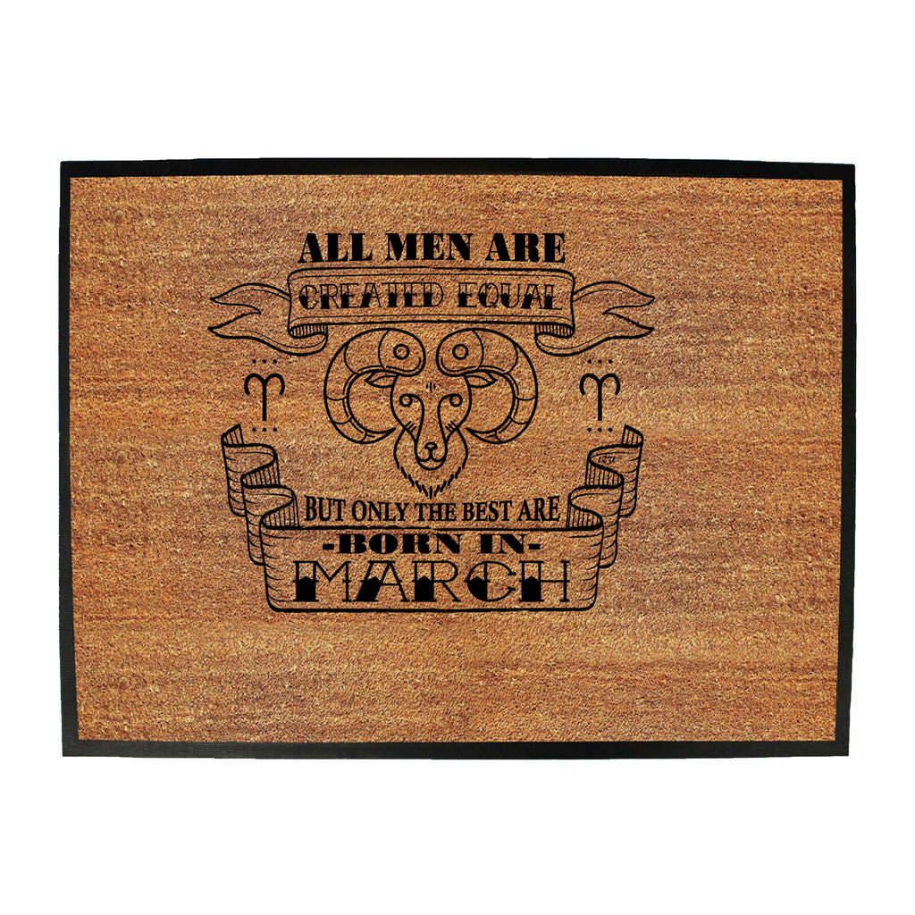 March Aries Birthday All Men Are Created Equal - Funny Novelty Doormat