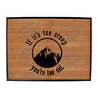 Pm If Its Too Steep Youre Too Old - Funny Novelty Doormat