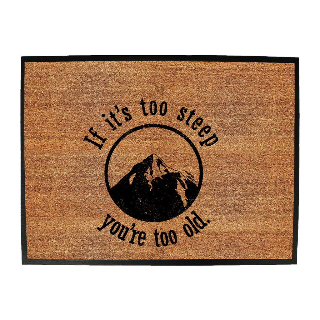 Pm If Its Too Steep Youre Too Old - Funny Novelty Doormat