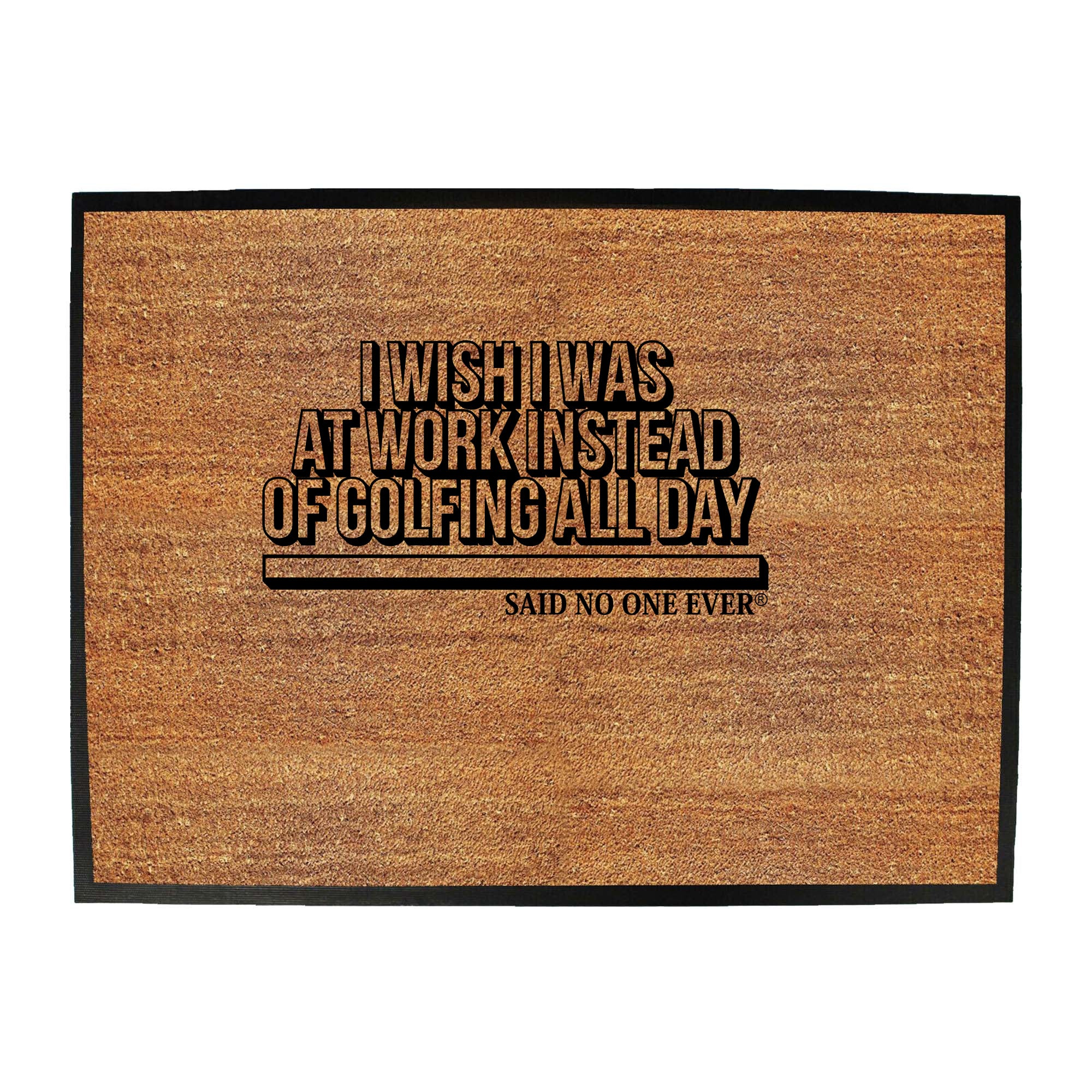 Snoe Wish Was At Work Instead Of Golfing All Day - Funny Novelty Doormat