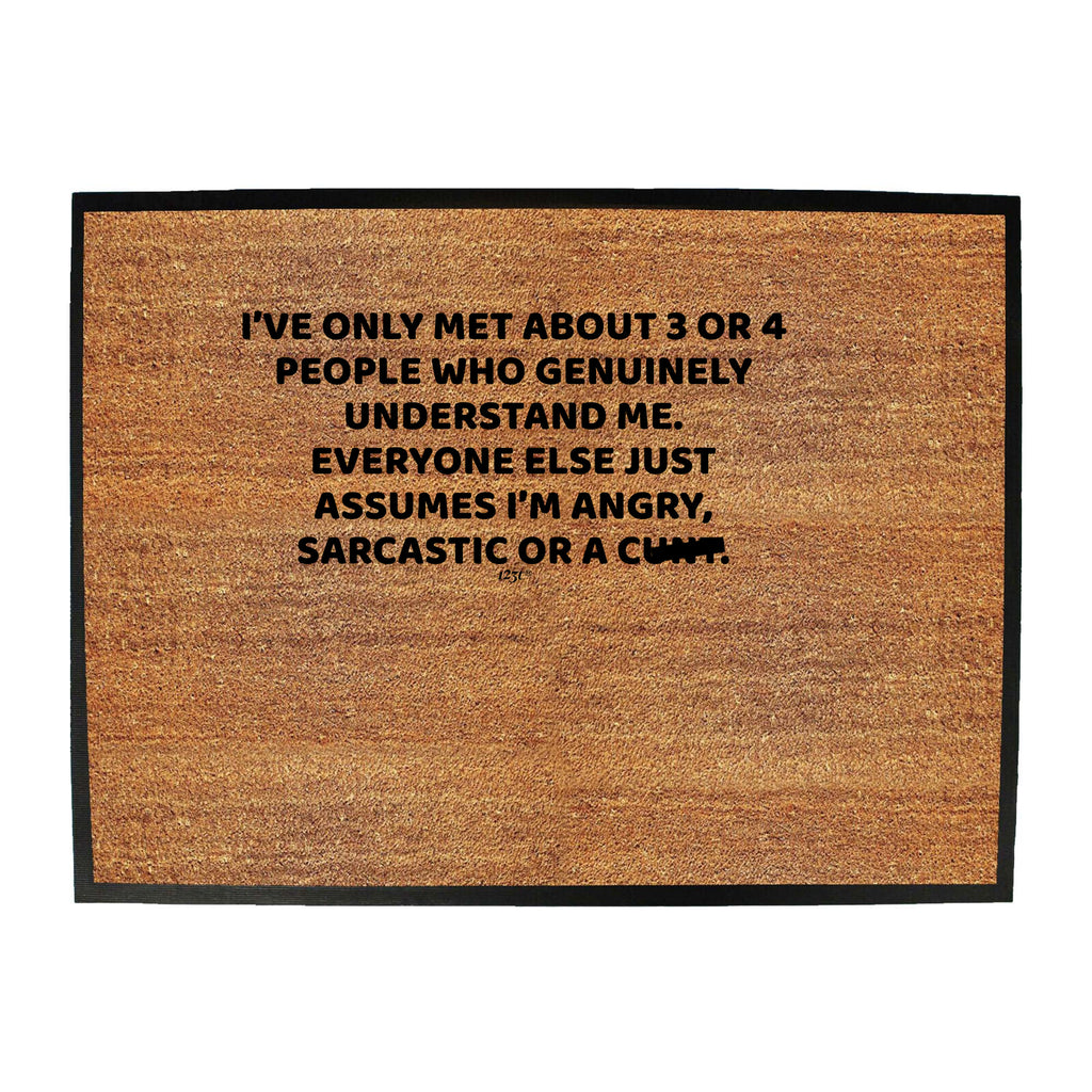 Ive Only Met About 3 Or 4 People Who Genuinely - Funny Novelty Doormat