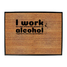 Work So Can Afford The Amount Of Alchohol Required - Funny Novelty Doormat