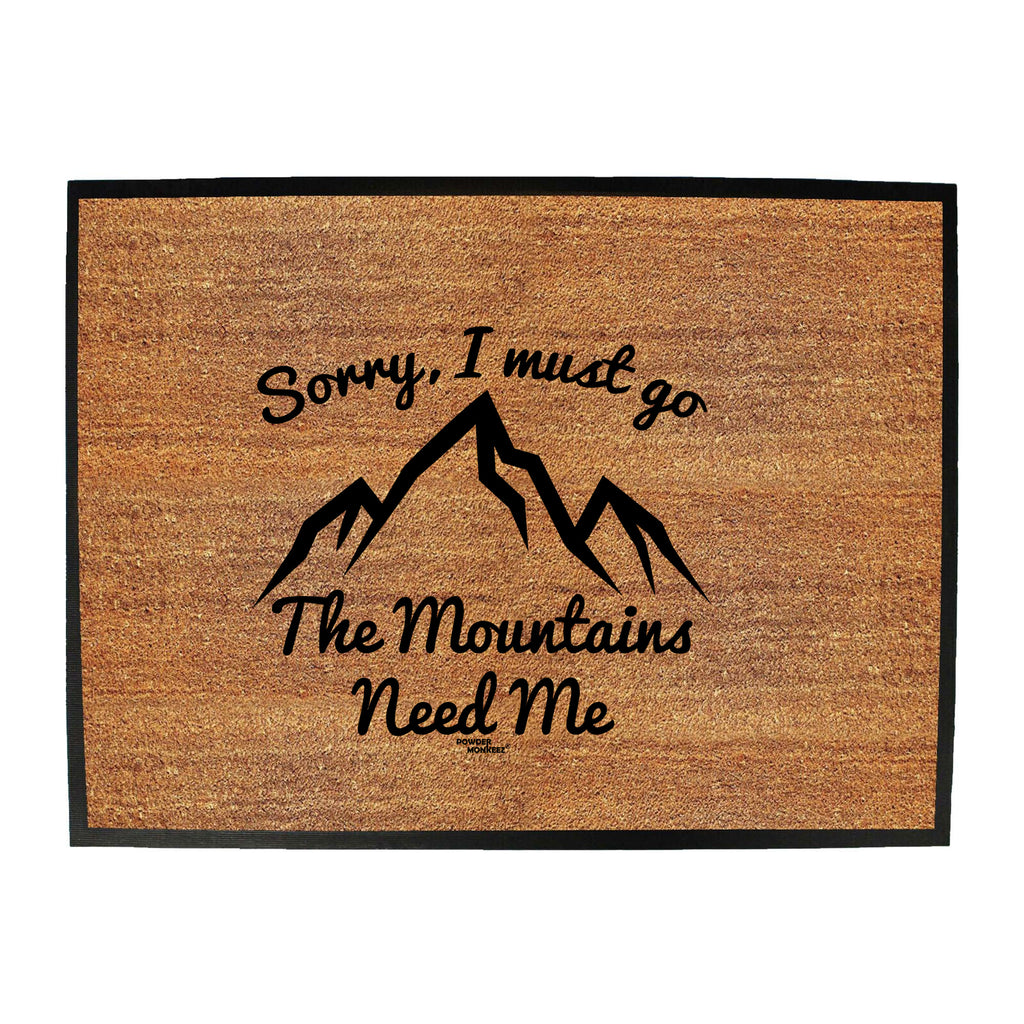 Pm Sorry I Must Go The Mountains Need Me - Funny Novelty Doormat
