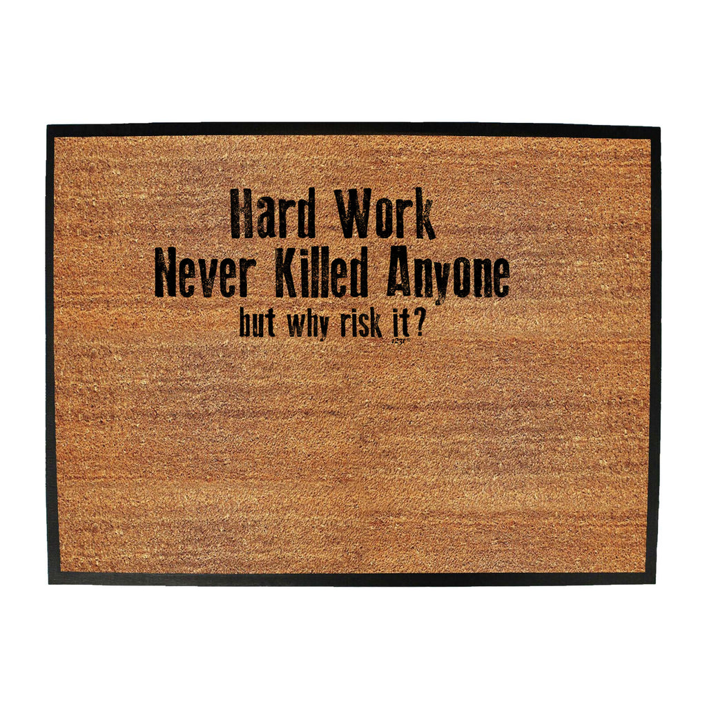 Hard Work Never Killed Anyone - Funny Novelty Doormat